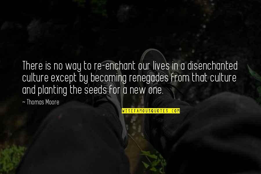 Mottos And Quotes By Thomas Moore: There is no way to re-enchant our lives
