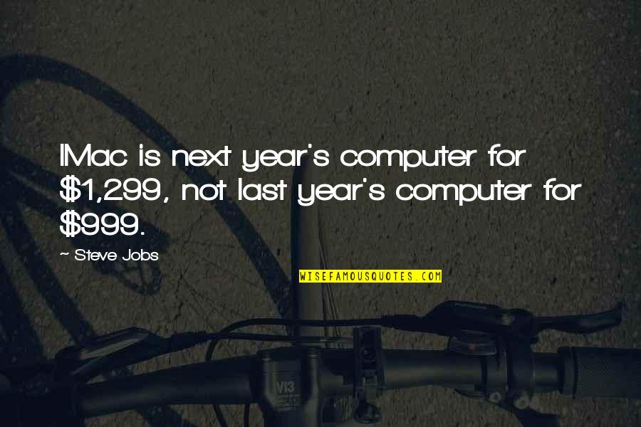Mottos For Life Quotes By Steve Jobs: IMac is next year's computer for $1,299, not