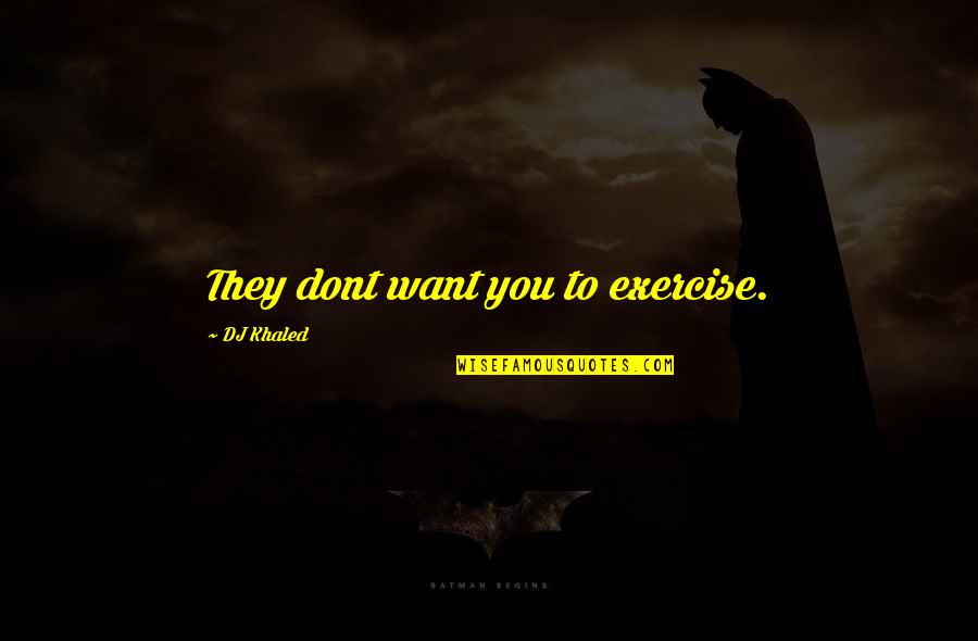Mottos For Success Quotes By DJ Khaled: They dont want you to exercise. Mottos For Success Quotes By DJ Khaled: They dont want you to exercise.