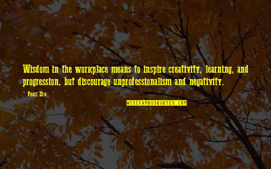 Mottram Hall Quotes By Pearl Zhu: Wisdom in the workplace means to inspire creativity,