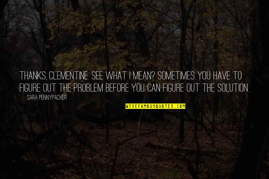 Mottram Hall Quotes By Sara Pennypacker: Thanks, Clementine. See what I mean? Sometimes you