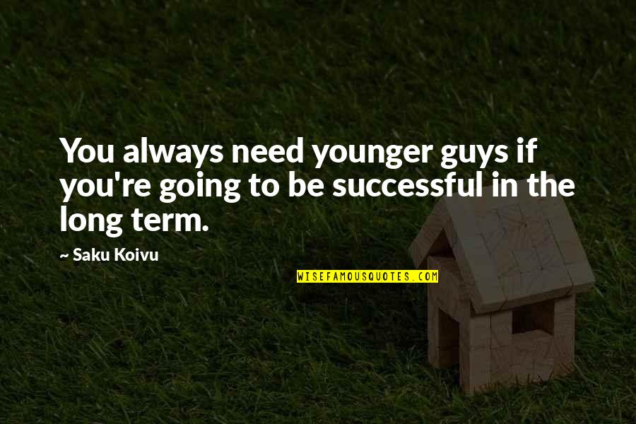 Mottura Negroamaro Quotes By Saku Koivu: You always need younger guys if you're going