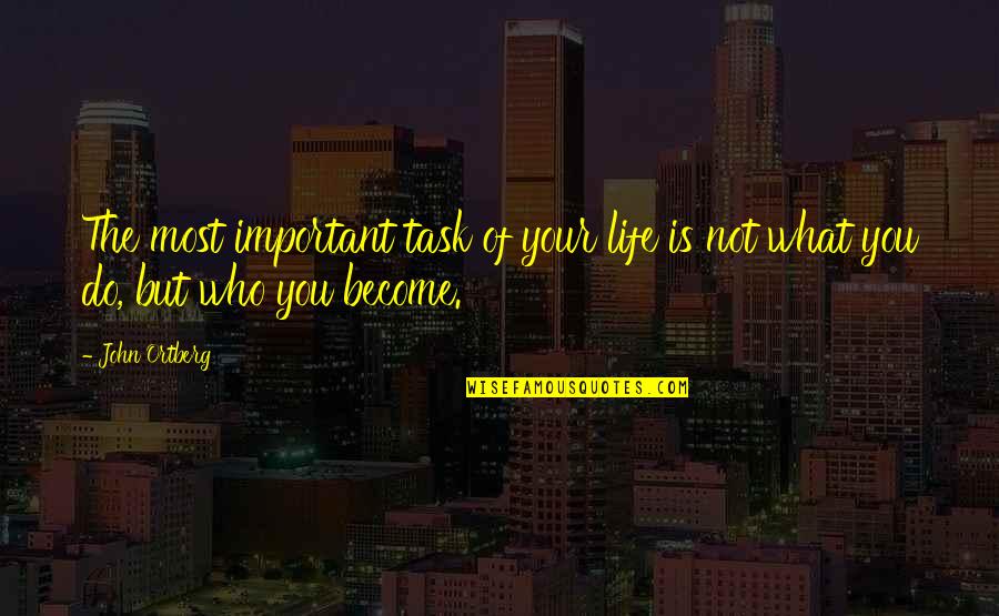 Motty Ilowitz Quotes By John Ortberg: The most important task of your life is