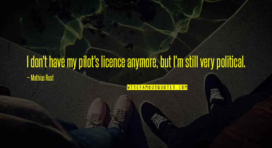 Motty Ilowitz Quotes By Mathias Rust: I don't have my pilot's licence anymore, but