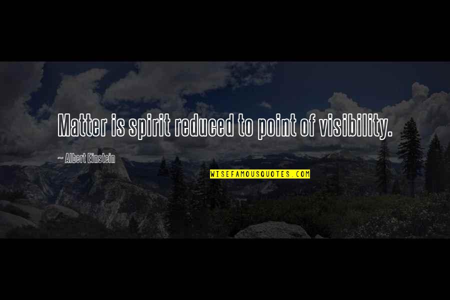 Motu Friend Quotes By Albert Einstein: Matter is spirit reduced to point of visibility.