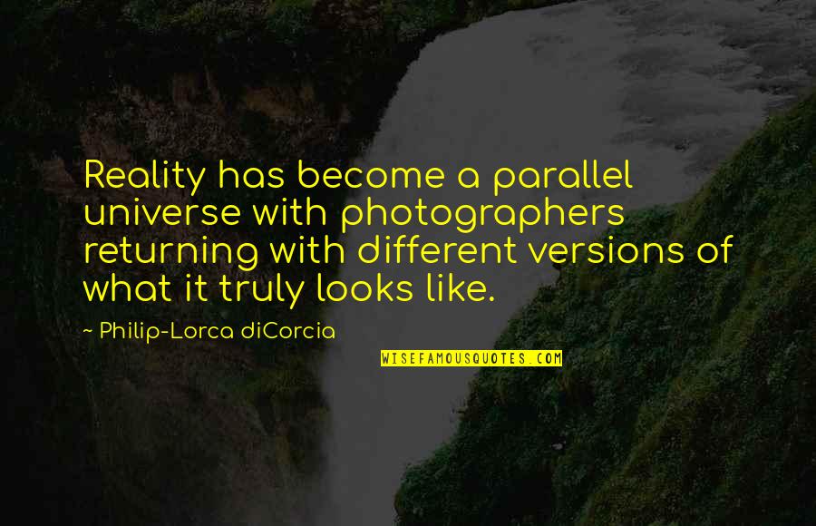 Motunrayo Adegboye Quotes By Philip-Lorca DiCorcia: Reality has become a parallel universe with photographers