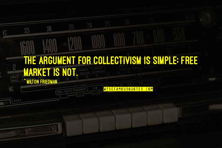 Motunrayo Ogundele Quotes By Milton Friedman: The argument for collectivism is simple; free market