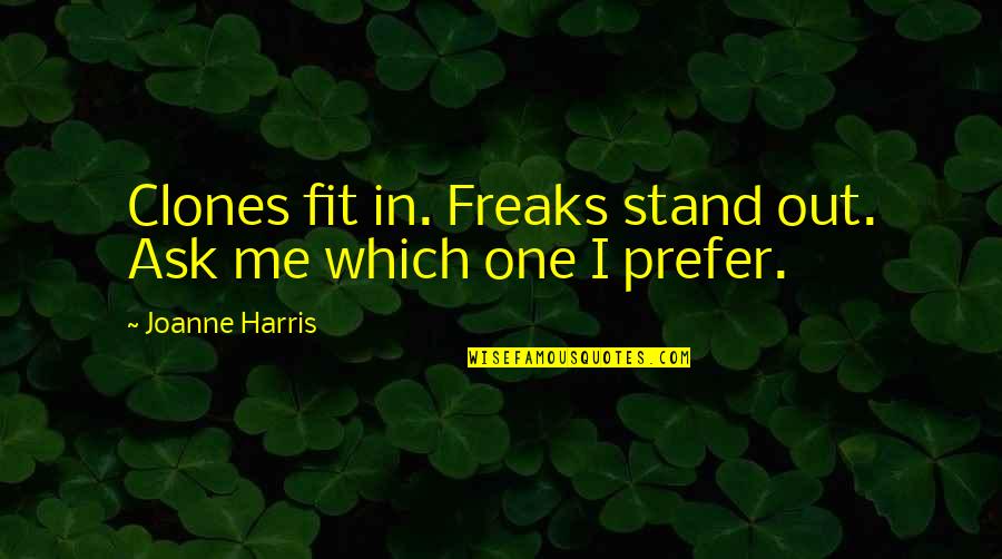 Motus Gi Quotes By Joanne Harris: Clones fit in. Freaks stand out. Ask me