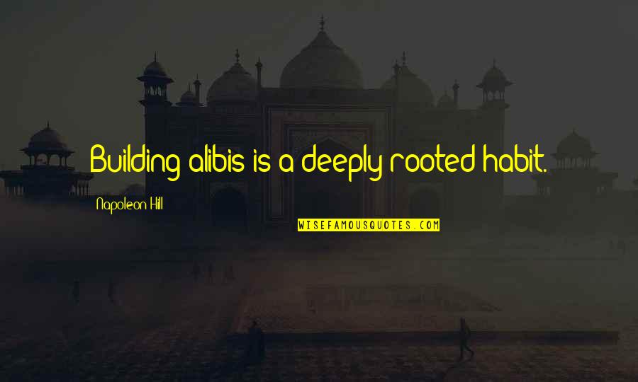 Motus Integrated Quotes By Napoleon Hill: Building alibis is a deeply rooted habit.