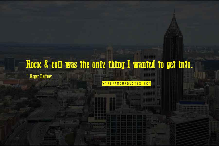 Motus Integrated Quotes By Roger Daltrey: Rock & roll was the only thing I