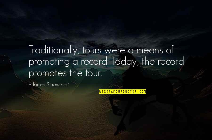 Motvational Quotes By James Surowiecki: Traditionally, tours were a means of promoting a