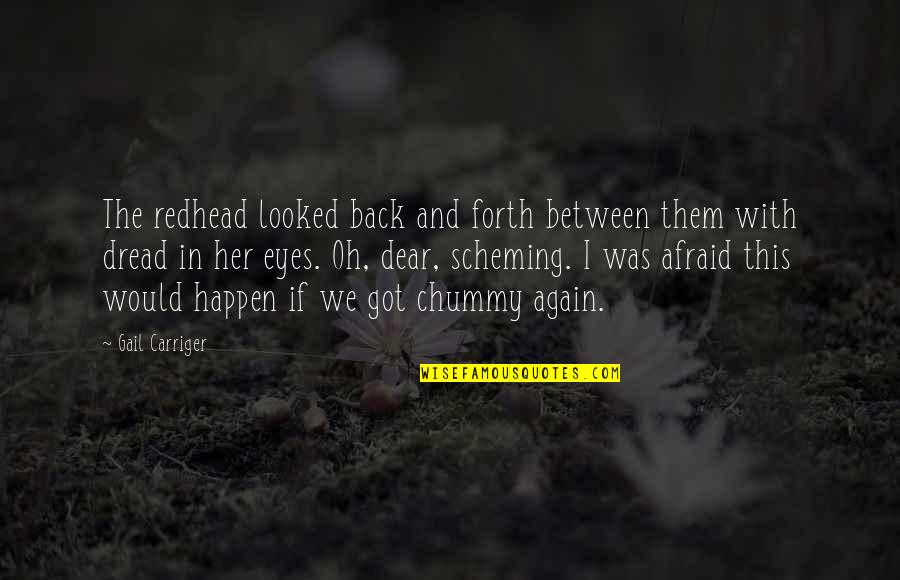 Motyle W Quotes By Gail Carriger: The redhead looked back and forth between them Motyle W Quotes By Gail Carriger: The redhead looked back and forth between them
