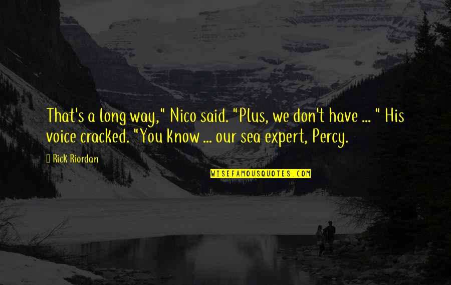 Motyle W Quotes By Rick Riordan: That's a long way," Nico said. "Plus, we Motyle W Quotes By Rick Riordan: That's a long way," Nico said. "Plus, we