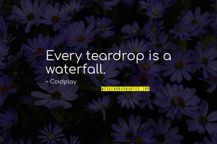 Mou Mou Boots Quotes By Coldplay: Every teardrop is a waterfall.