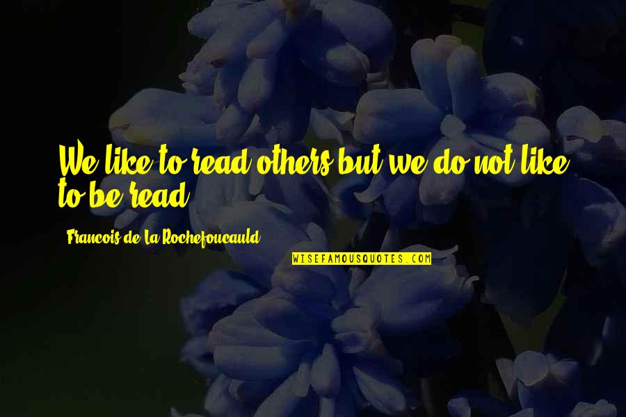 Mou Mou Boots Quotes By Francois De La Rochefoucauld: We like to read others but we do