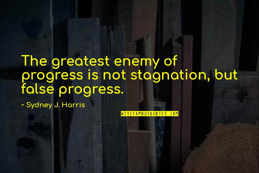 Mouad Ahbouche Quotes By Sydney J. Harris: The greatest enemy of progress is not stagnation,