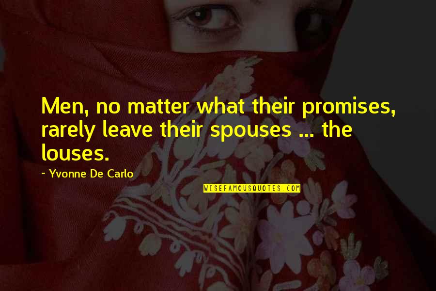 Mouad Bouchareb Quotes By Yvonne De Carlo: Men, no matter what their promises, rarely leave
