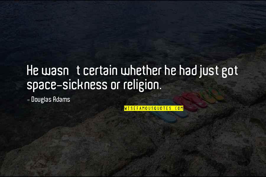Mouana Bhatt Quotes By Douglas Adams: He wasn't certain whether he had just got