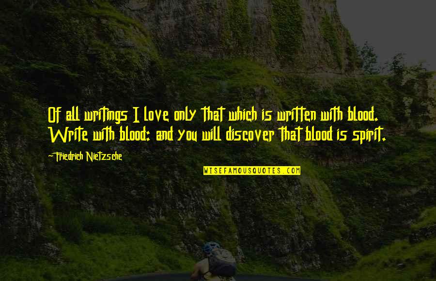 Moubarak Paint Quotes By Friedrich Nietzsche: Of all writings I love only that which Moubarak Paint Quotes By Friedrich Nietzsche: Of all writings I love only that which