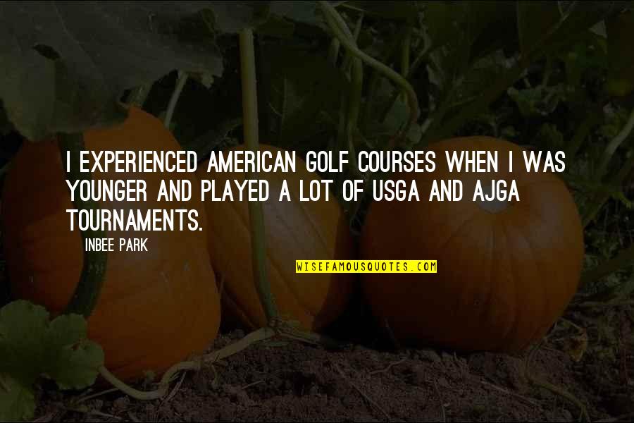 Moubarak Paint Quotes By Inbee Park: I experienced American golf courses when I was Moubarak Paint Quotes By Inbee Park: I experienced American golf courses when I was