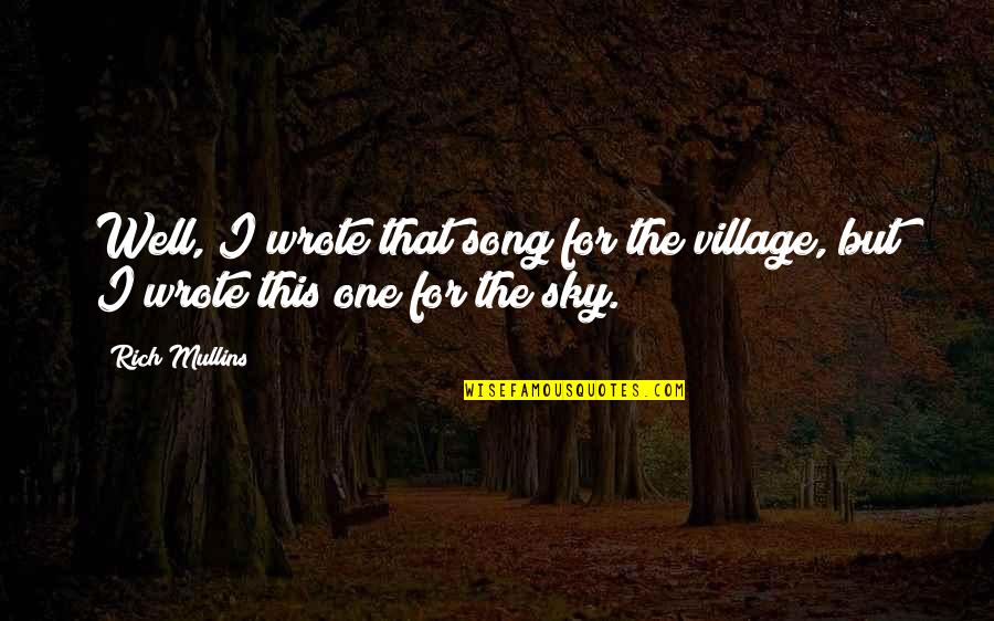 Moubray 1997 Quotes By Rich Mullins: Well, I wrote that song for the village,