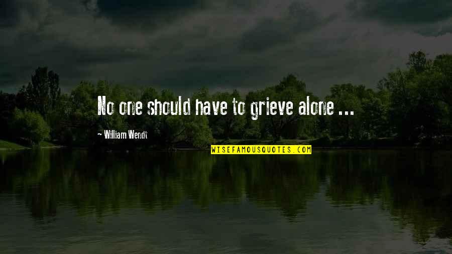 Moubray Family Quotes By William Wendt: No one should have to grieve alone ... Moubray Family Quotes By William Wendt: No one should have to grieve alone ...
