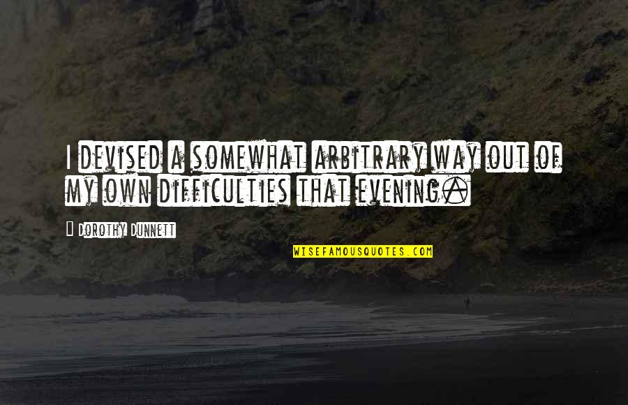 Mouchoir Chien Quotes By Dorothy Dunnett: I devised a somewhat arbitrary way out of