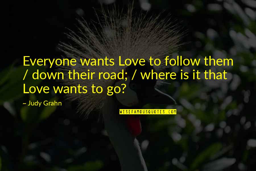 Mouchoir Chien Quotes By Judy Grahn: Everyone wants Love to follow them / down