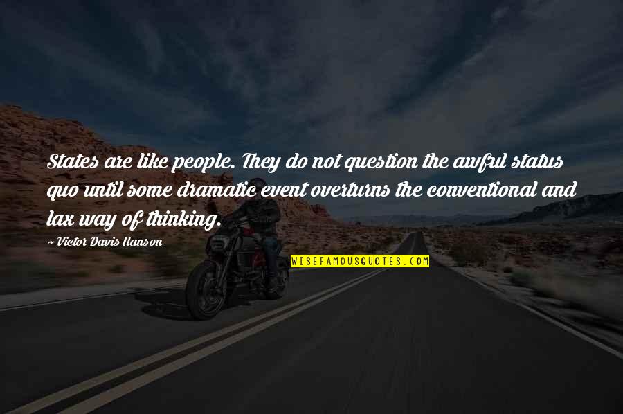 Mouchoir Chien Quotes By Victor Davis Hanson: States are like people. They do not question Mouchoir Chien Quotes By Victor Davis Hanson: States are like people. They do not question
