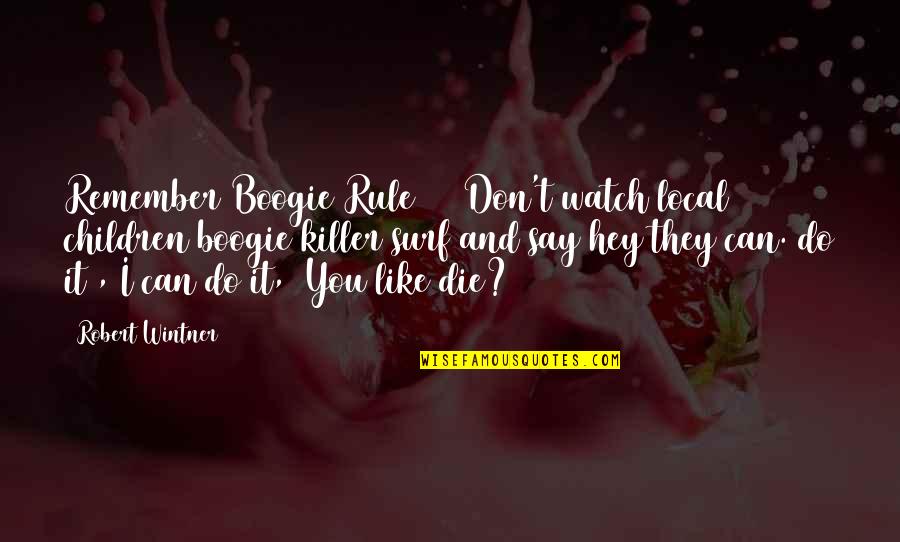 Mouchoirs De Cholet Quotes By Robert Wintner: Remember Boogie Rule #6 (Don't watch local children