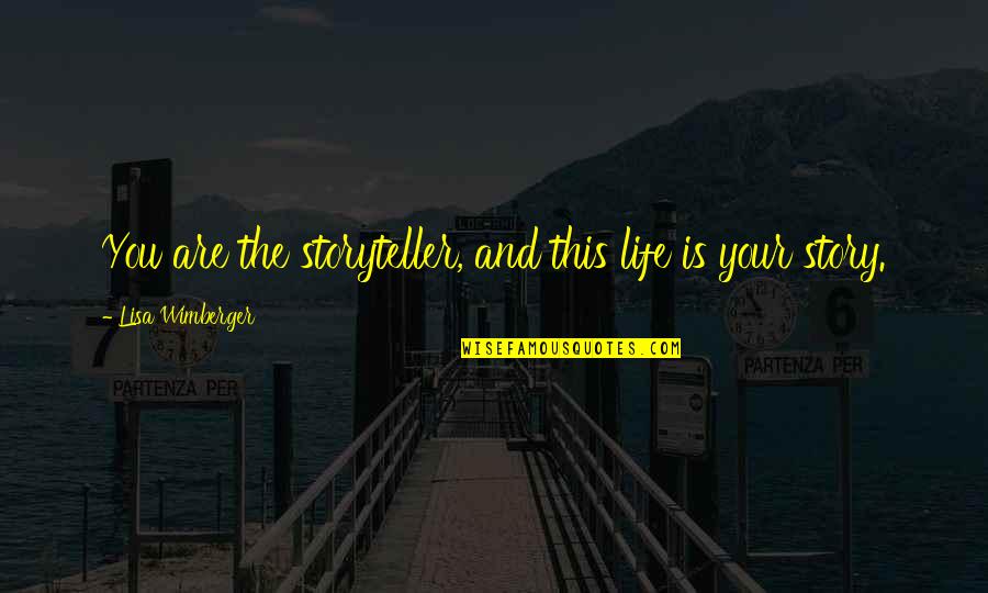 Mouchonat Quotes By Lisa Wimberger: You are the storyteller, and this life is Mouchonat Quotes By Lisa Wimberger: You are the storyteller, and this life is