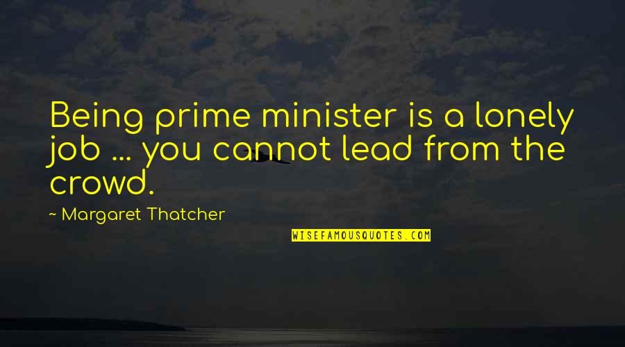Mouchonat Quotes By Margaret Thatcher: Being prime minister is a lonely job ...