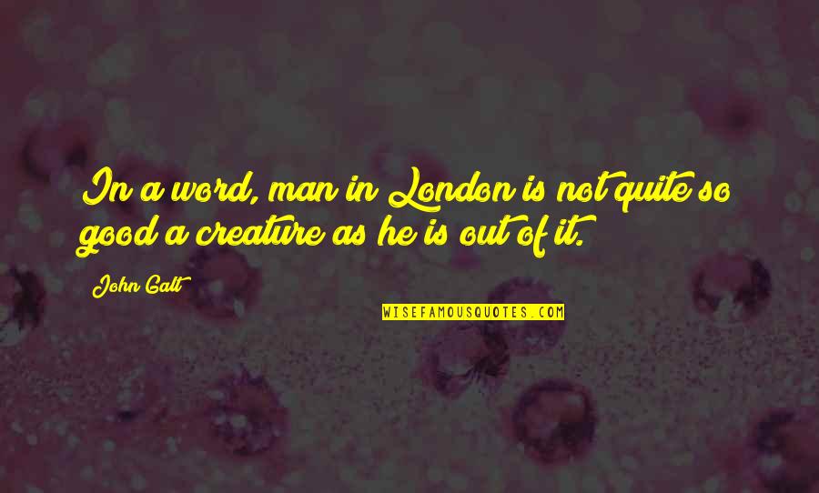 Moucka Z Kurkumy Quotes By John Galt: In a word, man in London is not
