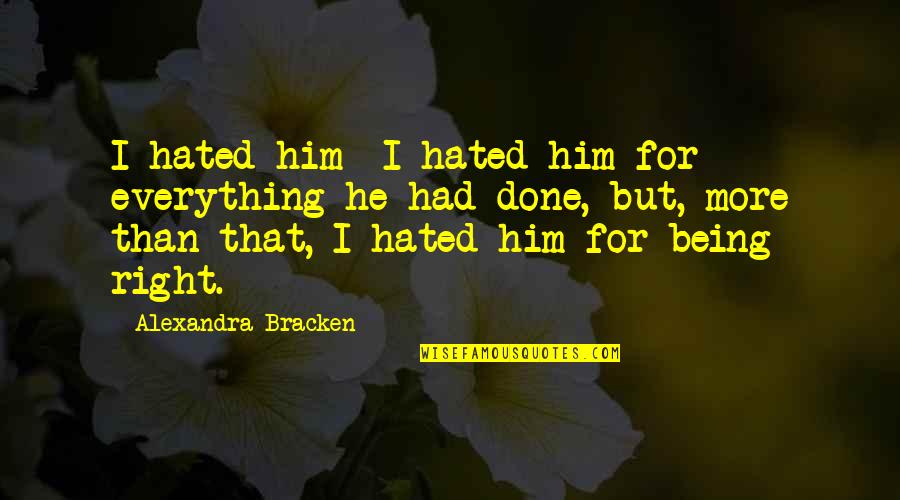 Moudjahida Quotes By Alexandra Bracken: I hated him- I hated him for everything Moudjahida Quotes By Alexandra Bracken: I hated him- I hated him for everything