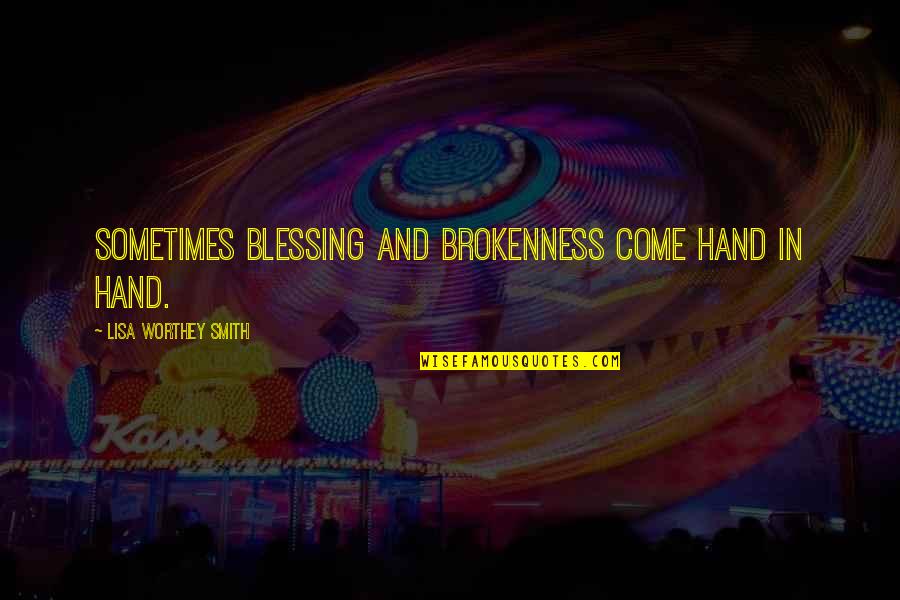 Moudrost Anglicky Quotes By Lisa Worthey Smith: Sometimes blessing and brokenness come hand in hand. Moudrost Anglicky Quotes By Lisa Worthey Smith: Sometimes blessing and brokenness come hand in hand.