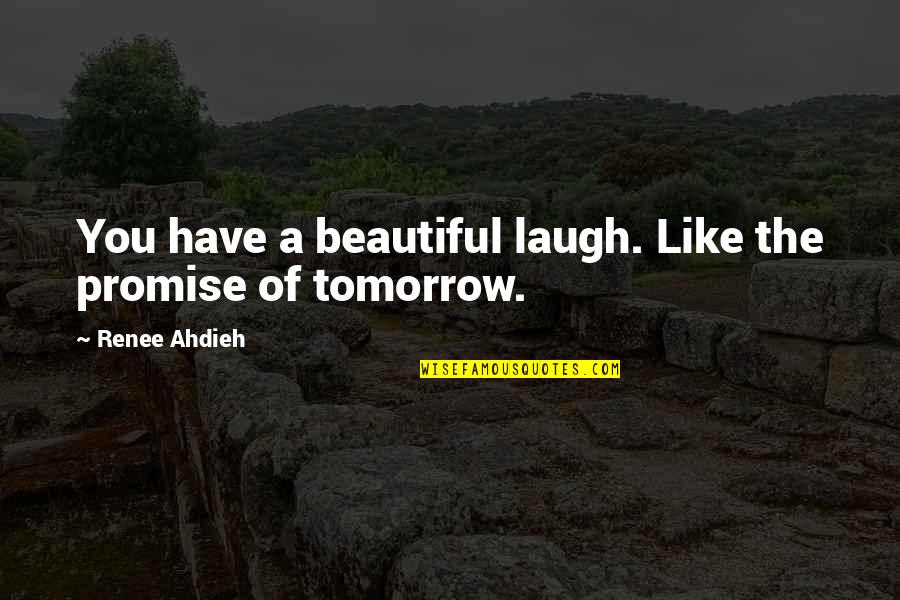 Moudrosti Quotes By Renee Ahdieh: You have a beautiful laugh. Like the promise Moudrosti Quotes By Renee Ahdieh: You have a beautiful laugh. Like the promise