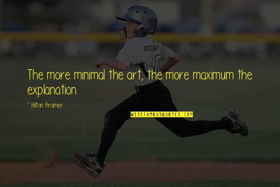 Mouettes Quotes By Hilton Kramer: The more minimal the art, the more maximum