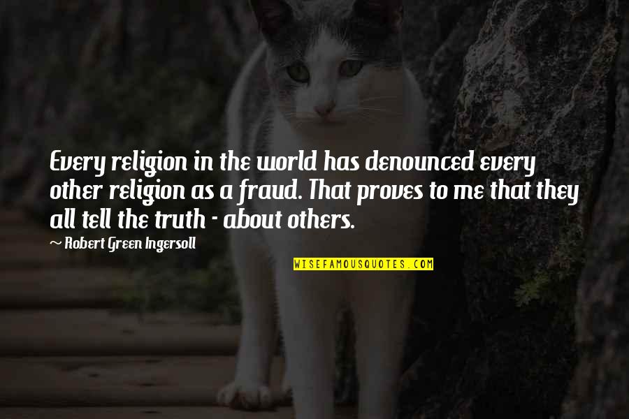 Mouettes Quotes By Robert Green Ingersoll: Every religion in the world has denounced every
