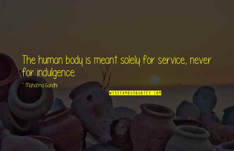 Mouffelata Quotes By Mahatma Gandhi: The human body is meant solely for service,