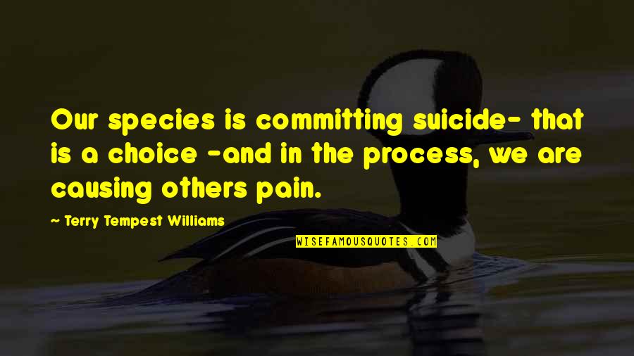 Mougins Quotes By Terry Tempest Williams: Our species is committing suicide- that is a Mougins Quotes By Terry Tempest Williams: Our species is committing suicide- that is a