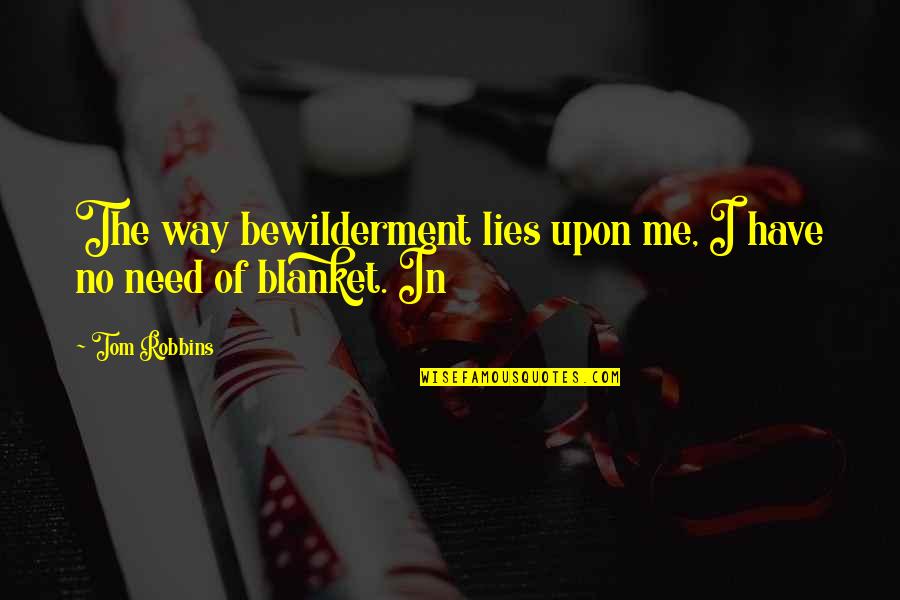 Mougins Quotes By Tom Robbins: The way bewilderment lies upon me, I have