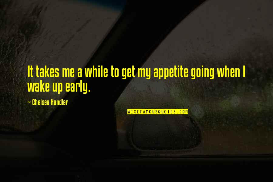 Mouhamadou Makhtar Quotes By Chelsea Handler: It takes me a while to get my