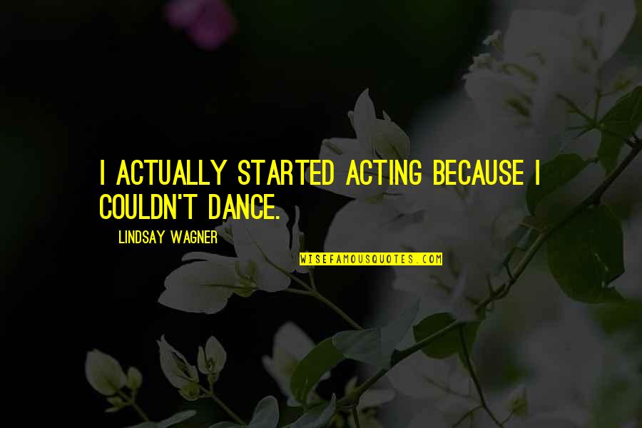 Mouhoub Ali Quotes By Lindsay Wagner: I actually started acting because I couldn't dance. Mouhoub Ali Quotes By Lindsay Wagner: I actually started acting because I couldn't dance.
