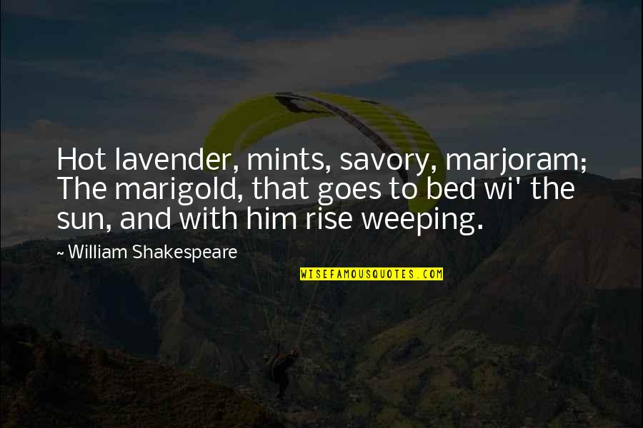 Mouhtadi Jamal Quotes By William Shakespeare: Hot lavender, mints, savory, marjoram; The marigold, that Mouhtadi Jamal Quotes By William Shakespeare: Hot lavender, mints, savory, marjoram; The marigold, that