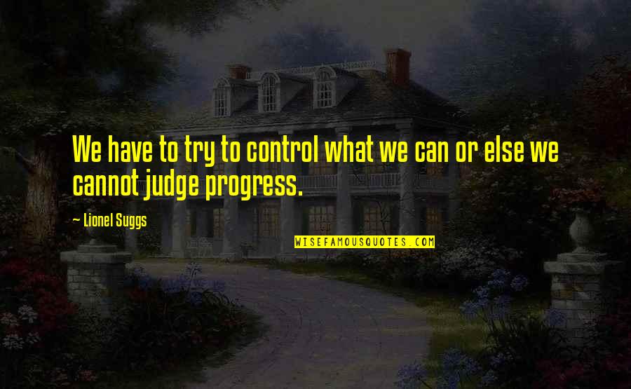 Mouillet D Finition Quotes By Lionel Suggs: We have to try to control what we