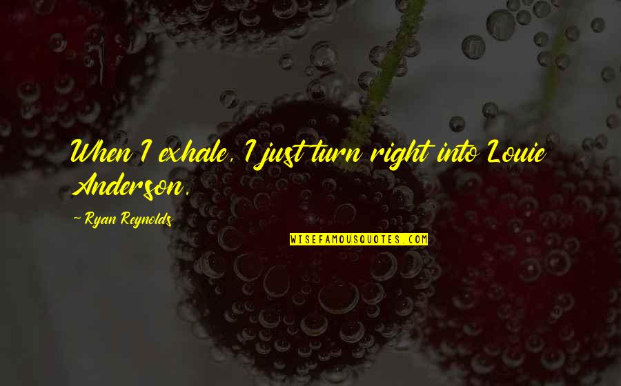 Moujik Yves Quotes By Ryan Reynolds: When I exhale, I just turn right into Moujik Yves Quotes By Ryan Reynolds: When I exhale, I just turn right into