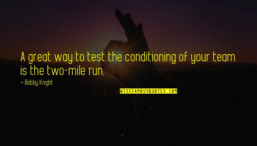 Moujtahid Quotes By Bobby Knight: A great way to test the conditioning of