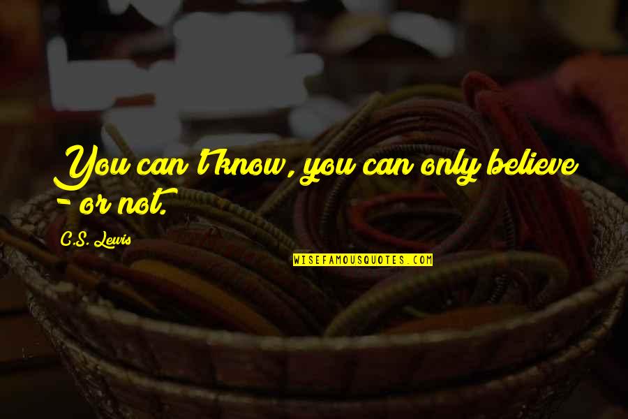 Moukhtar Paille Quotes By C.S. Lewis: You can't know, you can only believe -