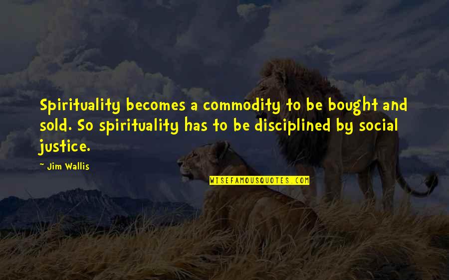 Moula Ali A S Quotes By Jim Wallis: Spirituality becomes a commodity to be bought and Moula Ali A S Quotes By Jim Wallis: Spirituality becomes a commodity to be bought and