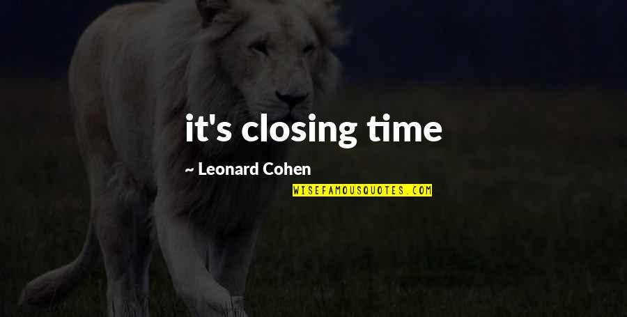 Moulard Duck Quotes By Leonard Cohen: it's closing time Moulard Duck Quotes By Leonard Cohen: it's closing time